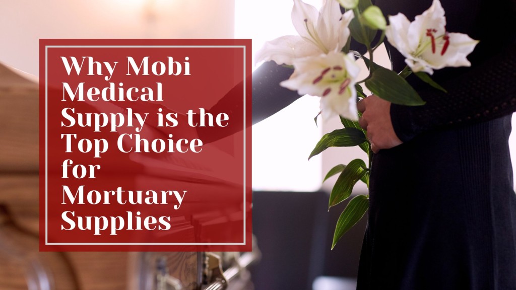 Why Mobi Medical Supply is the Top Choice for Mortuary Supplies