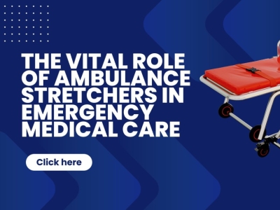 The Vital Role of Ambulance Stretchers in Emergency Medical Care