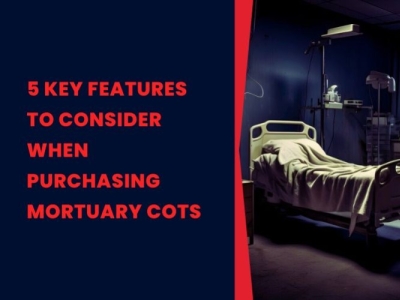 5 Key Features to Consider When Purchasing Mortuary Cots