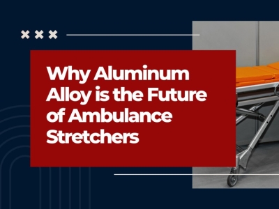 Why Aluminum Alloy is the Future of Ambulance Stretchers