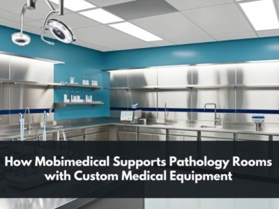 How Mobimedical Supports Pathology Rooms with Custom Medical Equipment