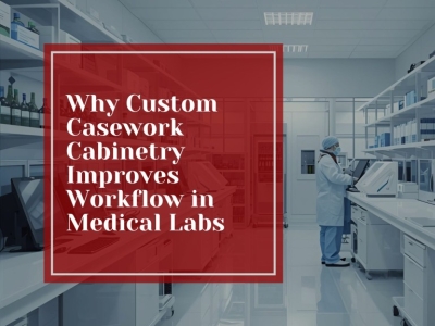 Why Custom Casework Cabinetry Improves Workflow in Medical Labs