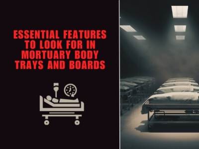 Essential Features to Look for in Mortuary Body Trays and Boards